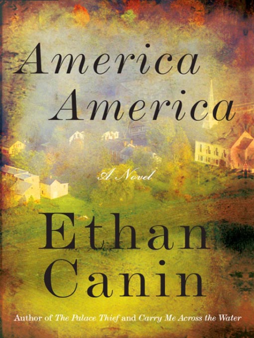 Title details for America America by Ethan Canin - Available
